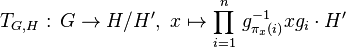 T_{G,H}:\,G\to H/H^\prime,\ x\mapsto\prod_{i=1}^n\,g_{\pi_x(i)}^{-1}xg_i\cdot H^\prime