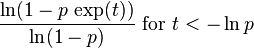 \frac{\ln(1 - p\,\exp(t))}{\ln(1-p)}\text{ for }t<-\ln p\,