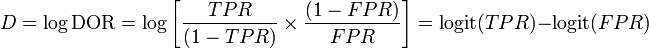 D = \log{\text{DOR}} = \log{\left[\frac{TPR}{(1-TPR)}\times\frac{(1-FPR)}{FPR}\right]} = \operatorname{logit}(TPR) - \operatorname{logit}(FPR)