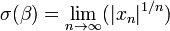 \sigma(\beta) = \lim_{n \to \infty} (|x_n|^{1/n}) \, 