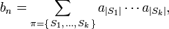 b_n=\sum_{\pi=\left\{\,S_1,\,\dots,\,S_k\,\right\}} a_{\left|S_1\right|}\cdots a_{\left|S_k\right|}, 