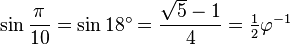 \sin\frac{\pi}{10}=\sin 18^\circ=\frac{\sqrt5-1}{4}=\tfrac{1}{2}\varphi^{-1}\,