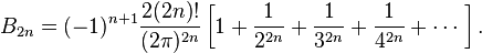 B_{2n} = (-1)^{n+1}\frac {2(2n)!} {(2\pi)^{2n}} \left[1+\frac{1}{2^{2n}}+\frac{1}{3^{2n}}+\frac{1}{4^{2n}}+\cdots\;\right]. 