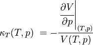 \kappa _T(T,p)\ = -\frac{\left.\cfrac{\partial V}{\partial p}\right|_{(T,p)}}{V(T,p)} 