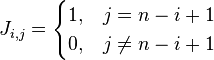 J_{i,j} = \begin{cases} 
1, & j = n - i + 1 \\
0, & j \ne n - i + 1\\
\end{cases}