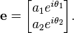  \mathbf{e} = \begin{bmatrix}
a_1 e^{i \theta_1} \\ a_2 e^{i \theta_2} \end{bmatrix} .