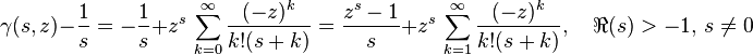 \gamma(s, z) - \frac{1}{s} = -\frac{1}{s} + z^s\,\sum_{k=0}^\infty \frac{(-z)^k}{k!(s+k)} = \frac{z^s-1}{s} + z^s\,\sum_{k=1}^\infty \frac{(-z)^k}{k!(s+k)},\quad \Re(s) > -1, \,s \ne 0