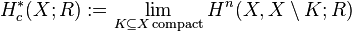 \displaystyle H_c^\ast(X;R) := \lim_{K\subseteq X \,\text{compact}} H^n(X,X\setminus K;R)