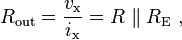  R_\mathrm{out} = \frac{v_\mathrm{x}}{i_\mathrm{x}} = R \parallel R_\mathrm{E} \ , 