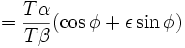 =\frac{T\alpha}{T\beta}(\cos\phi + \epsilon\sin\phi)