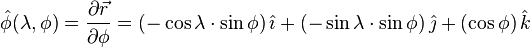 \hat\phi(\lambda,\phi)  = \frac{\partial\vec{r}}{\partial\phi} = (-\cos{\lambda} \cdot \sin{\phi}) \, \hat\imath + (-\sin{\lambda} \cdot \sin{\phi}) \, \hat\jmath + (\cos{\phi}) \, \hat{k}