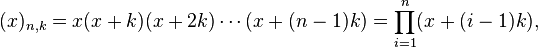  (x)_{n,k} = x(x + k)(x + 2k) \cdots (x + (n-1)k)=\prod_{i=1}^n (x+(i-1)k),\, 