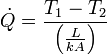 \dot{Q}=\frac{T_1-T_2}{\left ( \frac{L}{kA} \right )}