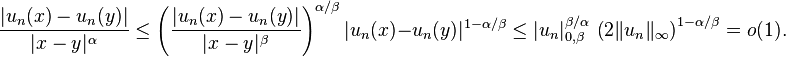 \frac{|u_n(x)-u_n(y)|}{|x-y|^\alpha}\le\left(\frac{|u_n(x)-u_n(y)|}{|x-y|^\beta}\right)^{\alpha/\beta}|u_n(x)-u_n(y)|^{1-\alpha/\beta} \le |u_n|_{0,\beta}^{\beta/\alpha}\,\left(2\|u_n\|_\infty\right)^{1-\alpha/\beta}=o(1).
 