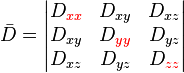  \bar{D} = \begin{vmatrix}
D_{\color{red}xx} & D_{xy} & D_{xz} \\
D_{xy} & D_{\color{red}yy} & D_{yz} \\
D_{xz} & D_{yz} & D_{\color{red}zz}
\end{vmatrix}