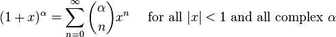 (1+x)^\alpha = \sum_{n=0}^\infty {\alpha \choose n} x^n\quad\text{ for all }|x| < 1 \text{ and all complex } \alpha\!