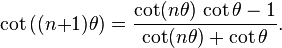 \cot\,((n{+}1)\theta) = \frac{\cot (n\theta)\,\cot \theta - 1}{\cot (n\theta) + \cot \theta}.