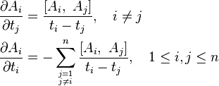 \displaystyle   
\begin{align}
{\partial A_i \over \partial t_j} &= {\left[ A_i, \ A_j \right] \over t_i - t_j}, \quad i\neq j  \\
{\partial A_i \over \partial t_i} &=- \sum_{j=1 \atop j\neq i}^n {\left[ A_i, \ A_j \right] \over t_i - t_j}, \quad 1\leq i, j \leq n
\end{align}
