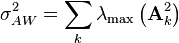  \sigma_{AW}^2 = \sum_k \lambda_\max \left(\mathbf{A}_k^2 \right ) 