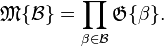 \mathfrak{M}\{\mathcal{B}\} = \prod_{\beta \in \mathcal{B}} \mathfrak{G}\{\beta\}.