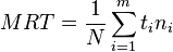  MRT = \frac{1}{N}\sum_{i=1}^m t_i n_i