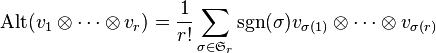 \operatorname{Alt}(v_1\otimes\dots\otimes v_r) = \frac{1}{r!}\sum_{\sigma\in\mathfrak{S}_r} \operatorname{sgn}(\sigma) v_{\sigma(1)}\otimes\dots\otimes v_{\sigma(r)}