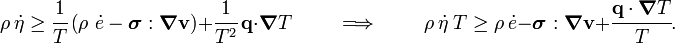 
   \rho~\dot{\eta} \ge \cfrac{1}{T}\left(\rho~\dot{e}-\boldsymbol{\sigma}:\boldsymbol{\nabla}\mathbf{v}\right) + 
           \cfrac{1}{T^2}~\mathbf{q}\cdot\boldsymbol{\nabla} T 
   \qquad \implies \qquad
   \rho~\dot{\eta}~T \ge \rho~\dot{e}-\boldsymbol{\sigma}:\boldsymbol{\nabla}\mathbf{v} + 
           \cfrac{\mathbf{q}\cdot\boldsymbol{\nabla} T}{T}. 
 