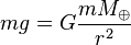 mg = G\frac{mM_\oplus}{r^2}