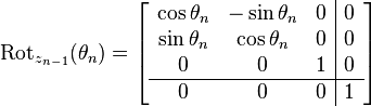 \operatorname{Rot}_{z_{n - 1}}(\theta_n)
  =
\left[
\begin{array}{ccc|c}
    \cos\theta_n & -\sin\theta_n & 0 & 0 \\
    \sin\theta_n &  \cos\theta_n & 0 & 0 \\
    0 & 0 & 1 & 0 \\
    \hline
    0 & 0 & 0 & 1
  \end{array}
\right]
