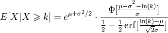 E[X|X\geqslant k]=e^{\mu +\sigma ^{2}/2}\cdot \frac{\Phi [\frac{\mu +\sigma^{^{2}}-\ln(k)}{\sigma} ]}{\frac{1}{2}-\frac{1}{2} \operatorname{erf}[\frac{\ln(k)-\mu }{\sqrt{2}\sigma }]}