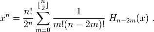  x^n = \frac{n!}{2^n} \sum_{m=0}^{\lfloor \tfrac{n}{2} \rfloor} \frac{1}{m!(n-2m)! } ~H_{n-2m}(x)~.