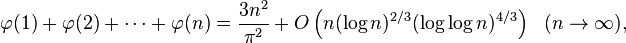 
\varphi(1)+\varphi(2)+\cdots+\varphi(n) = \frac{3n^2}{\pi^2}+O\left(n(\log n)^{2/3}(\log\log n)^{4/3}\right)\ \ (n\rightarrow\infty),
