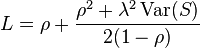 L = \rho + \frac{\rho^2 + \lambda^2 \operatorname{Var}(S)}{2(1-\rho)}