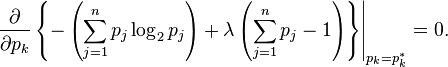 \left.\frac{\partial}{\partial p_k}\left\{-\left (\sum_{j=1}^n p_j \log_2 p_j \right ) + \lambda \left(\sum_{j=1}^n p_j - 1\right) \right\}\right|_{p_k=p^*_k} = 0.