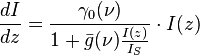 { dI \over dz} = { \gamma_0(\nu)  \over 1 + \bar{g}(\nu) { I(z) \over I_S } }  \cdot I(z) 