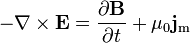 -\nabla \times \mathbf{E} = \frac{\partial \mathbf{B}} {\partial t} + \mu_0\mathbf{j}_{\mathrm m}