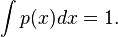 \int p(x)dx = 1.