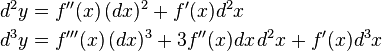 
\begin{align}
d^2 y &= f''(x)\,(dx)^2 + f'(x)d^2x\\
d^3 y &= f'''(x)\, (dx)^3 + 3f''(x)dx\,d^2x + f'(x)d^3x 
\end{align}