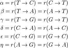  
\begin{align}
\alpha = r(T\rightarrow C) = r(C\rightarrow T)\\
\beta = r(T\rightarrow A) = r(A\rightarrow T)\\
\gamma = r(T\rightarrow G) = r(G\rightarrow T)\\
\delta = r(C\rightarrow A) = r(A\rightarrow C)\\
\epsilon = r(C\rightarrow G) = r(G\rightarrow C)\\
\eta = r(A\rightarrow G) = r(G\rightarrow A)
\end{align}
