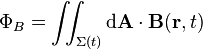  \Phi_B = \iint_{\Sigma(t)} \mathrm{d} \mathbf{A} \cdot \mathbf{B}(\mathbf{r}, t)