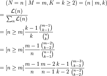 \begin{align}
       &(N=n\mid M=m,K=k \ge 2) = (n\mid m,k) \\
  = {} &\frac{\mathcal{L}(n)}{\sum_n \mathcal{L}(n)} \\
  = {} &[n\ge m]\frac{k-1}{k} \frac{\binom{m - 1}{k - 1}}{\binom n k} \\
  = {} &[n\ge m]\frac{m-1}{n} \frac{\binom{m - 2}{k - 2}}{\binom{n - 1}{k - 1}} \\
  = {} &[n\ge m]\frac{m-1}{n} \frac{m - 2}{n - 1} \frac{k - 1}{k - 2}  \frac{\binom{m - 3}{k - 3}}{\binom{n-2}{k-2}}
\end{align}