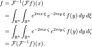 \begin{align}
f & =\mathcal{F}^{-1}(\mathcal{F}f)(x)\\
 & =\int_{\mathbb{R}^{n}}\int_{\mathbb{R}^{n}}e^{2\pi ix\cdot\xi}\,e^{-2\pi iy\cdot\xi}\, f(y)\, dy\, d\xi\\
 & =\int_{\mathbb{R}^{n}}\int_{\mathbb{R}^{n}}e^{-2\pi ix\cdot\zeta}\,e^{2\pi iy\cdot\zeta}\, f(y)\, dy\, d\zeta\\
 & =\mathcal{F}(\mathcal{F}^{-1}f)(x).
\end{align}