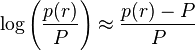  \log \left ( \frac {p(r)} {P} \right ) \approx \frac {p(r) - P} {P} 