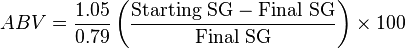 ABV = \frac{1.05}{0.79} \left( \frac{\mathrm{Starting~SG} - \mathrm{Final~SG}}{\mathrm{Final~SG}} \right) \times 100