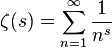 \zeta(s) =\sum_{n=1}^\infty\frac{1}{n^s}