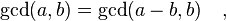 \gcd(a,b) = \gcd(a - b,b)\quad,