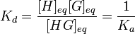 K_d = \frac{[H]_{eq}[G]_{eq}}{[HG]_{eq}} = \frac{1}{K_a}