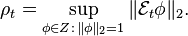 
    \rho_t = \sup_{\phi\in Z:\,\|\phi\|_2=1} \| \mathcal{E}_t\phi \|_2.
  