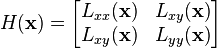 
H(\mathbf{x}) = 
\begin{bmatrix}
L_{xx}(\mathbf{x}) & L_{xy}(\mathbf{x})\\
L_{xy}(\mathbf{x}) & L_{yy}(\mathbf{x})\\
\end{bmatrix}
