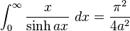 \int_{0}^{\infty }\frac{x}{\sinh ax}\ dx=\frac{\pi^{2}}{4a^{2}}